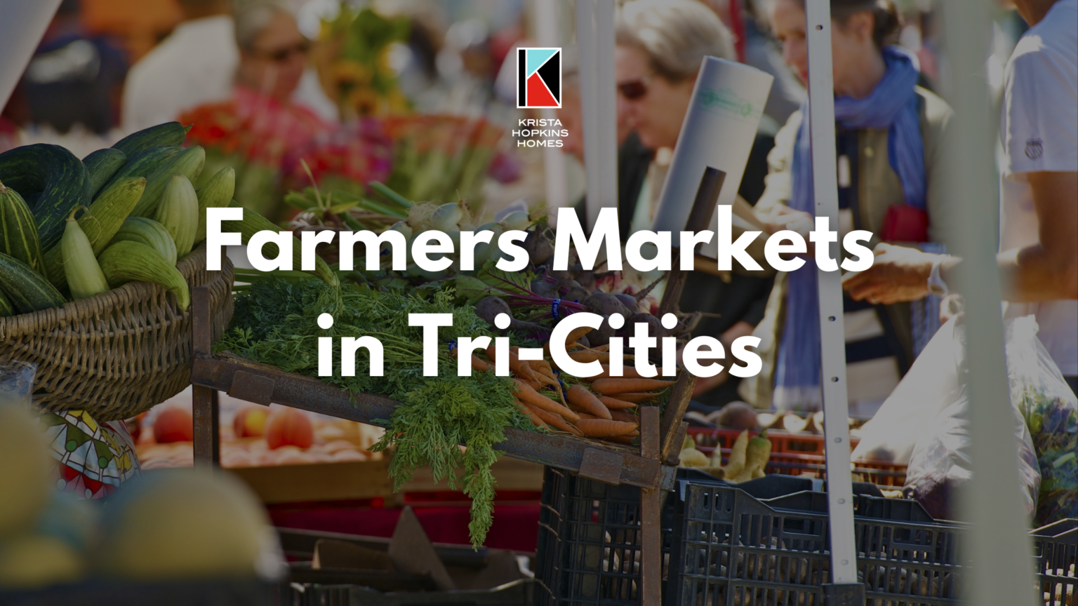 Farmers Markets in TriCities, WA Krista Hopkins Homes, TriCities