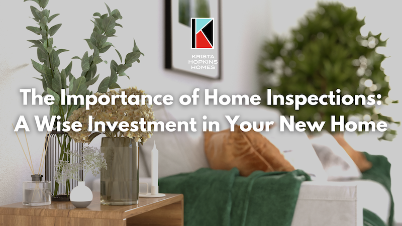 the Importance of Home Inspections a Wise Investment in Your New Home