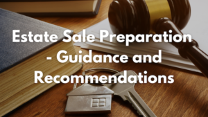 Estate Sale Preparation - Guidance and Recommendations