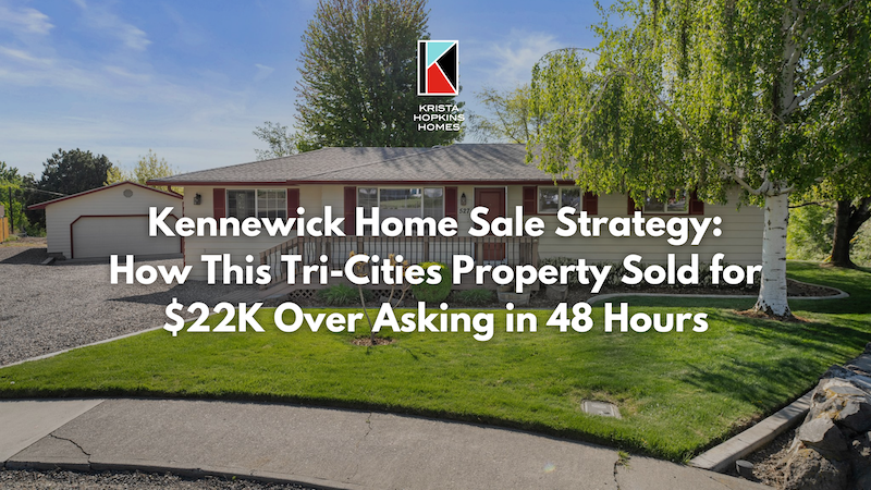 Kennewick Home Sale Strategy How This Tri-cities Property Sold for $22k over Asking in 48 Hours 1