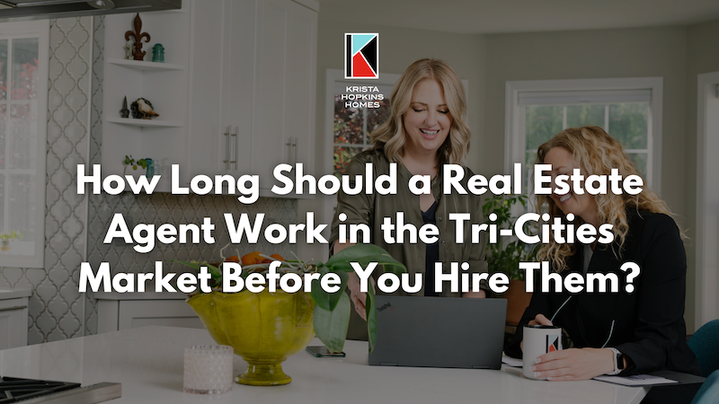 How Long Should a Real Estate Agent Work in the Tri-cities Market Before You Hire Them