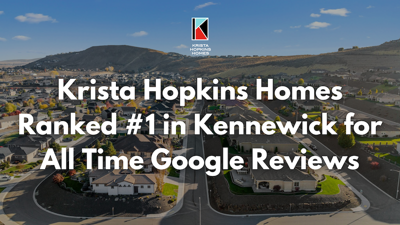 Krista Hopkins Homes Ranked 1 in Kennewick for All Time Google Reviews