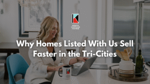 Why Homes Listed with Us Sell Faster in the Tri-cities