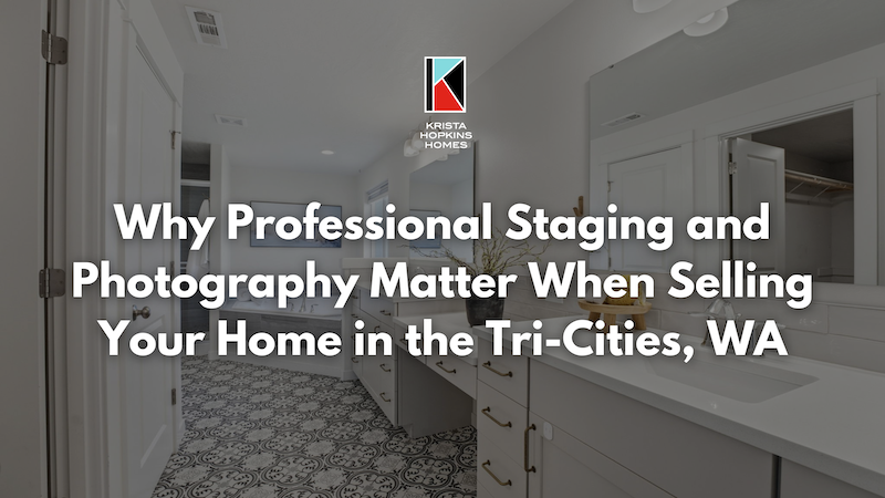Why Professional Staging and Photography Matter When Selling Your Home in the Tri-Cities, WA